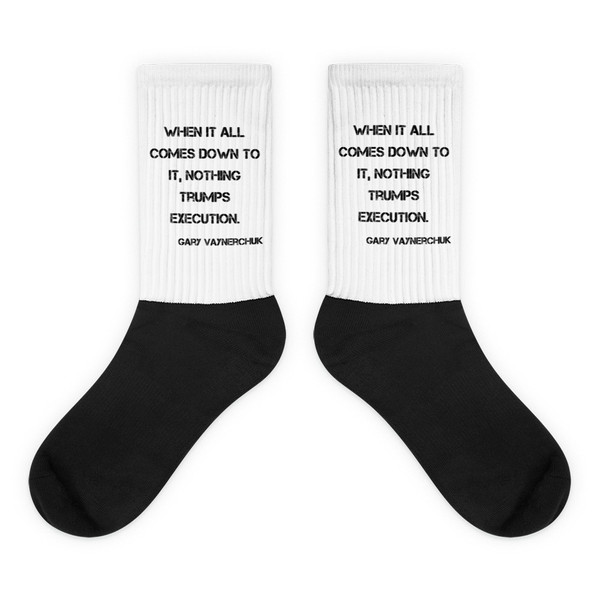 When it all comes down to it, nothing trumps execution. - Gary Vaynerchuk - Black Foot Socks Motivational quotes 7829035
