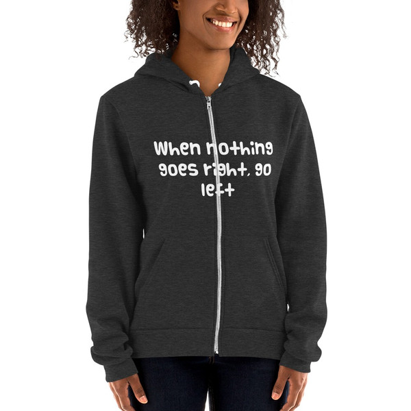 When nothing goes right, go left - Unisex Flex Fleece Zip Hoodie Funny quotes 7824117
