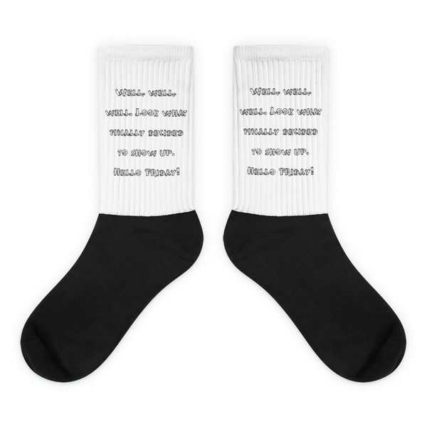 Well, well, well. Look what finally decided to show up. Hello Friday! - Black Foot Socks Funny quotes 7828031