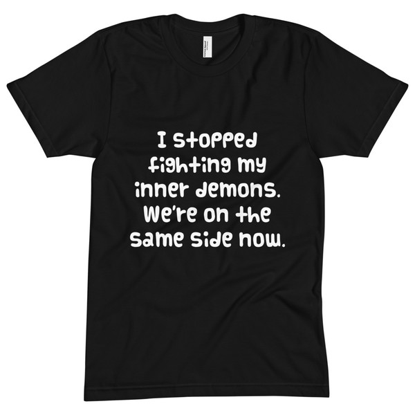 I stopped fighting my inner demons. We're on the same side now. - Unisex Short Sleeve Crew Neck Funny quotes 7825213