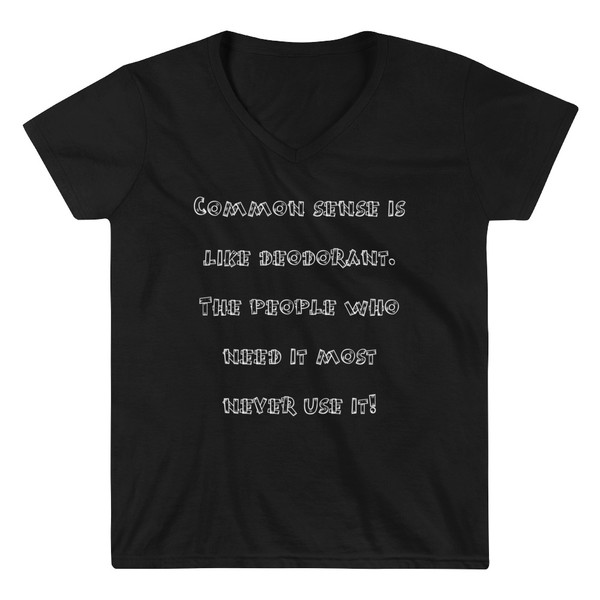 Common sense is like deodorant. The people who need it most never use it! - Lightweight V-Neck T-Shirt Funny quotes 7831445