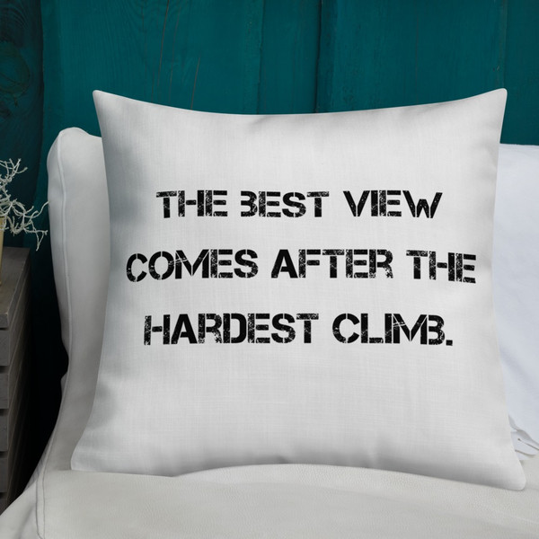 The best view comes after the hardest climb. - Premium Pillow Motivational quotes 7829012