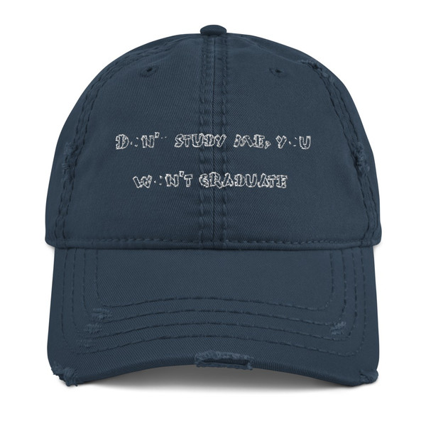 Don't study me, you won't graduate. - Distressed Dad Hat Funny quotes 7820775