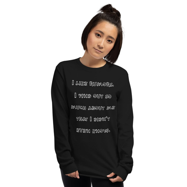 I like rumors. I find out so much about me that I didn't even know. - Ultra Cotton Long Sleeve T-Shirt Funny quotes 7819368