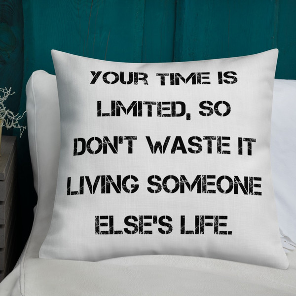 Your time is limited, so don't waste it living someone else's life. - Premium Pillow Motivational quotes 7828650
