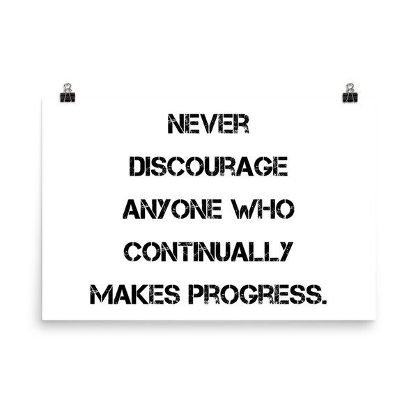 Never discourage anyone who continually makes progress. - Photo Paper Poster Motivational quotes 7826524