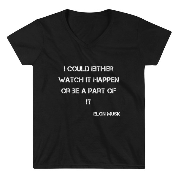 I could either watch it happen or be a part of it - Elon Musk - Lightweight V-Neck T-Shirt Motivational quotes 7831764