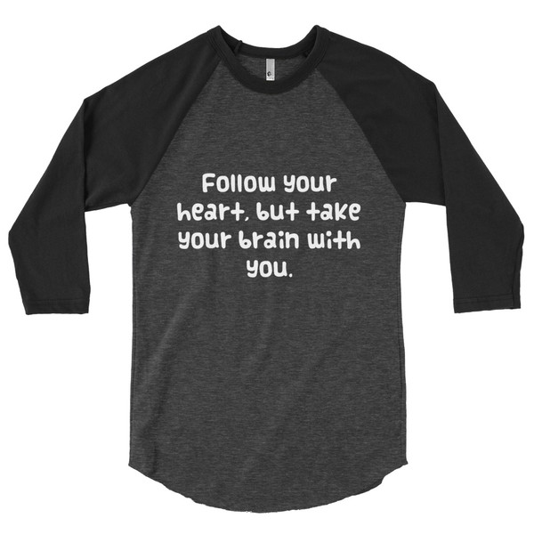 Follow your heart, but take your brain with you. - Poly-Cotton 3/4 Sleeve Raglan Shirt Funny quotes 7826410