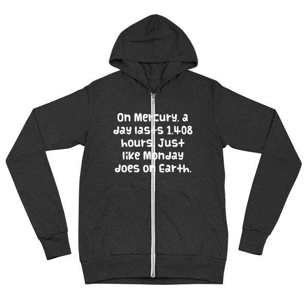 On Mercury, a day lasts 1,408 hours. Just like Monday does on Earth. - Unisex Triblend Lightweight Zip Hoodie Funny quotes 7832047
