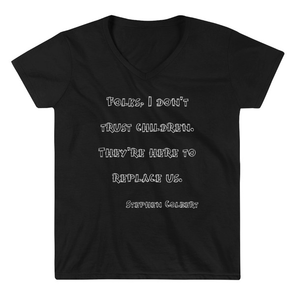 Folks, I don't trust children. They're here to replace us. - Stephen Colbert - Lightweight V-Neck T-Shirt Funny quotes 7831723