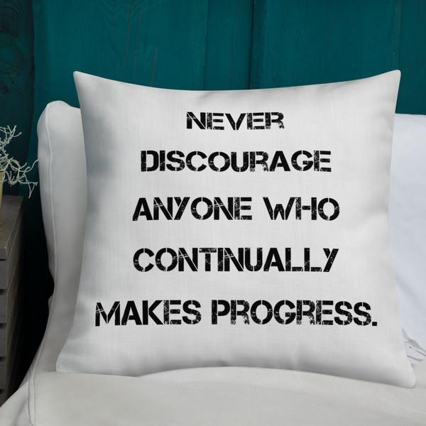 Never discourage anyone who continually makes progress. - Premium Pillow Motivational quotes 7829563