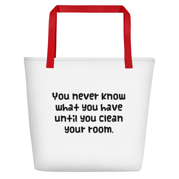 You never know what you have until you clean your room. - Beach Bag Funny quotes 7831564