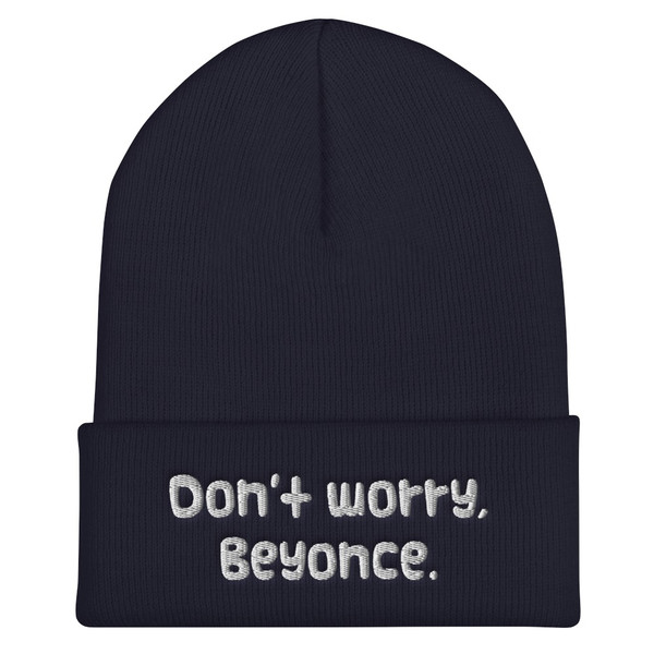 Don't worry, Beyonce. - 12" Cuffed Beanie Funny quotes 7820535