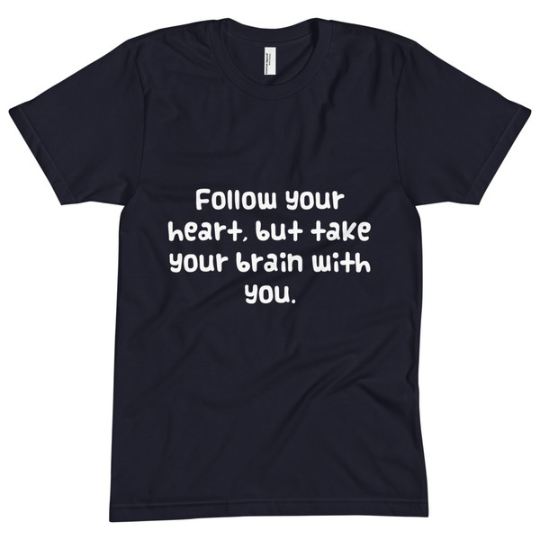 Follow your heart, but take your brain with you. - Unisex Short Sleeve Crew Neck Funny quotes 7824359