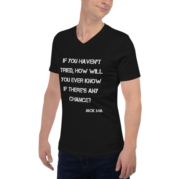 If you haven't tried, how will you ever know if there's any chance? - Jack Ma - Unisex Short Sleeve V-Neck Jersey Tee Motivational quotes 7829908