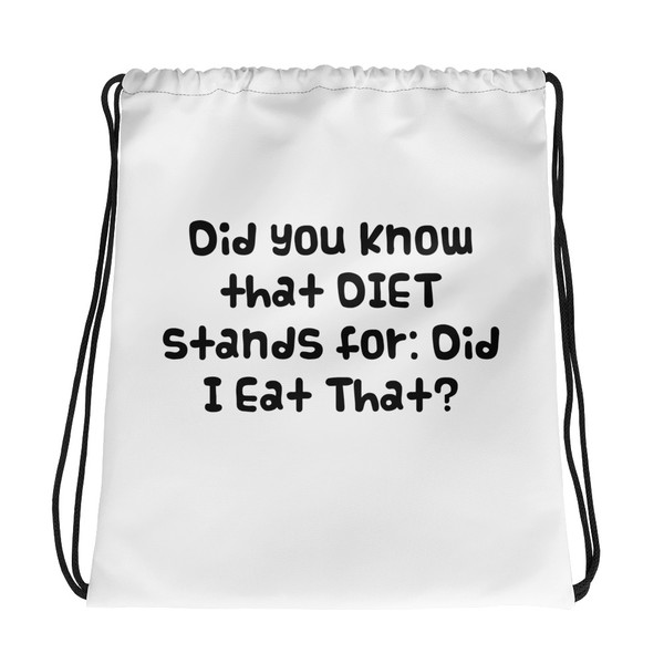 Did you know that DIET stands for: Did I Eat That? - Drawstring Bag Funny quotes 7831624