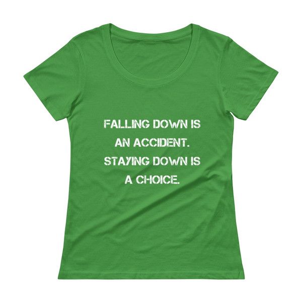Falling down is an accident. Staying down is a choice. - Ladies Sheer Scoopneck T-Shirt Motivational quotes 7821872