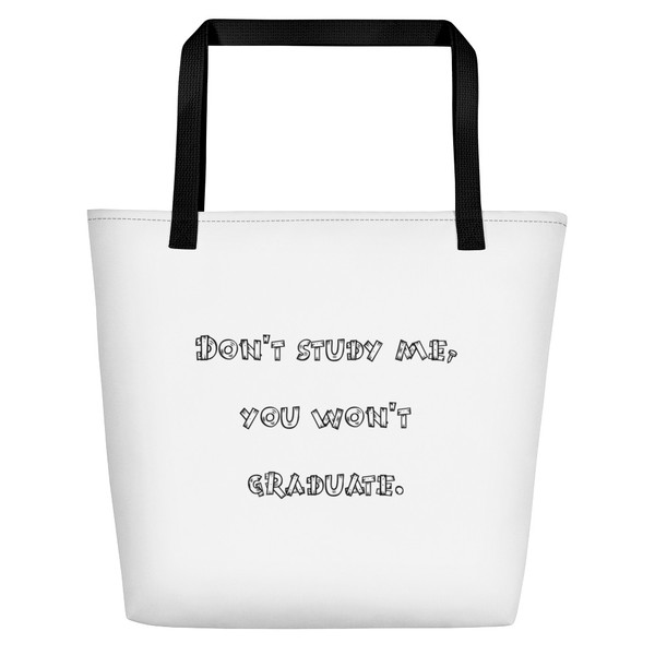 Don't study me, you won't graduate. - Beach Bag Funny quotes 7832031