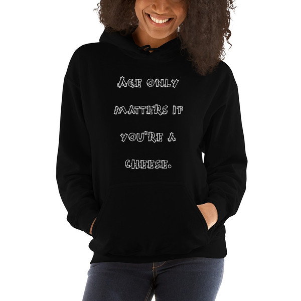 Age only matters if you're a cheese. - Unisex Hooded Sweatshirt Funny quotes 7823037