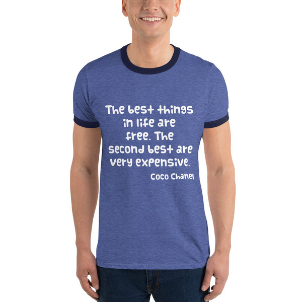 The best things in life are free. The second best are very expensive. - Coco Chanel - Lightweight Ringer Tee Funny quotes 7830325