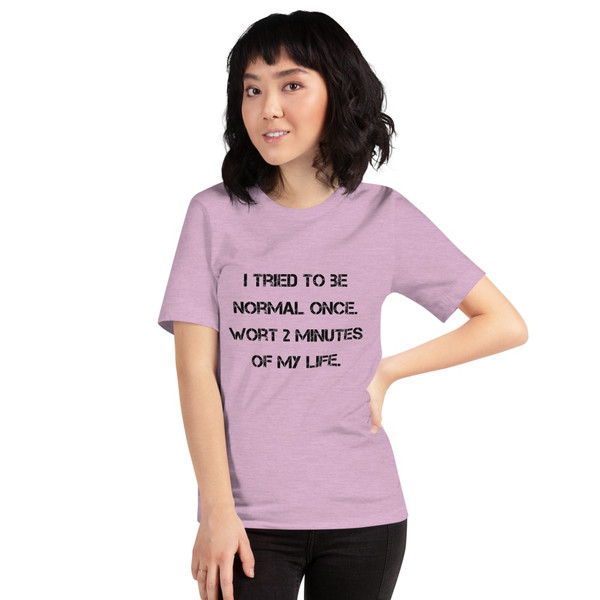 I tried to be normal once. Wort 2 minutes of my life. - Unisex Short Sleeve Jersey T-Shirt Motivational quotes 7828128