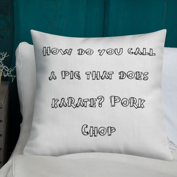 How do you call a pig that does karate? Pork Chop - Premium Pillow Funny quotes 7827465