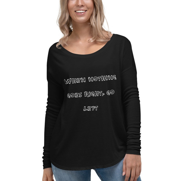 When nothing goes right, go left - Women's Flowy Long Sleeve Tee with 2x1 Sleeves Funny quotes 7827642