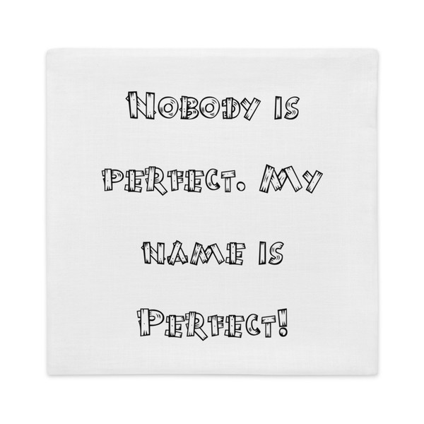 Nobody is perfect. My name is Perfect! - Premium Pillow Case Funny quotes 7828628
