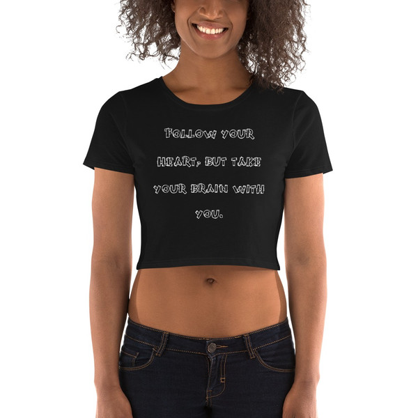 Follow your heart, but take your brain with you. - Women's Crop Tee Funny quotes 7827081