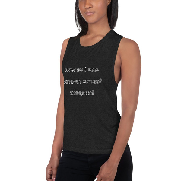 How do I feel without coffee? Depresso! - Women's Flowy Muscle Tank Funny quotes 7830496