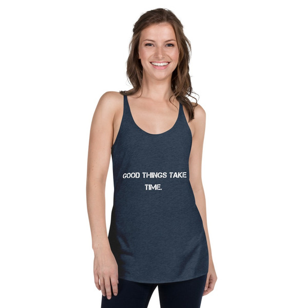 Good things take time. - Ladies Triblend Racerback Tank Motivational quotes 7827048