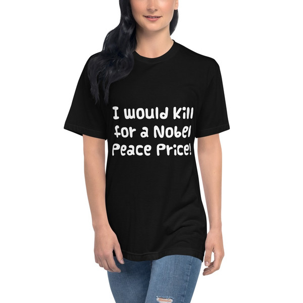 I would kill for a Nobel Peace Price! - Unisex Short Sleeve Crew Neck Funny quotes 7824227