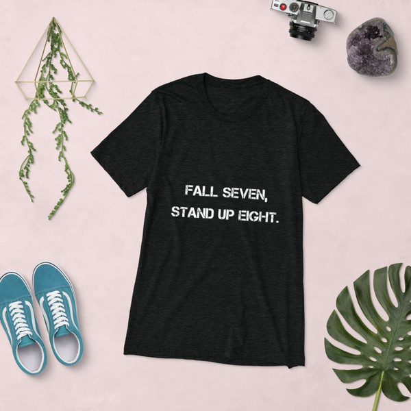 Fall seven, stand up eight. - Unisex Triblend Short Sleeve T-Shirt Motivational quotes 7827097