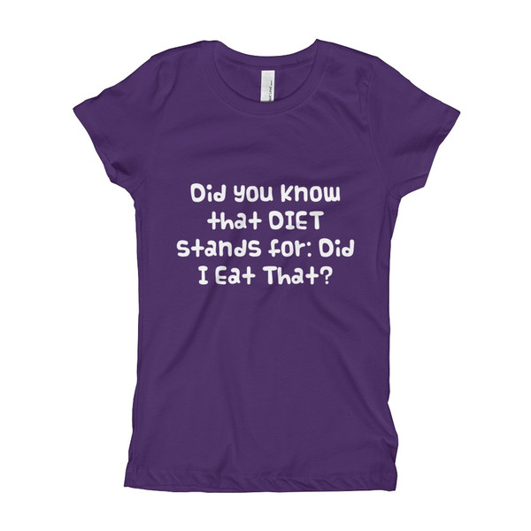 Did you know that DIET stands for: Did I Eat That? - Girl's The Princess Tee Funny quotes 7822948