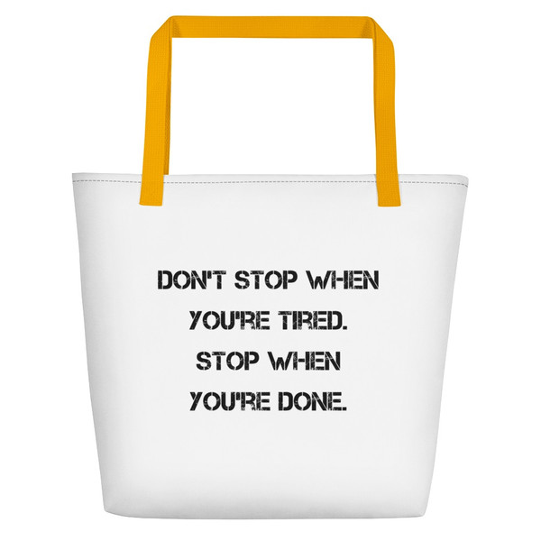 Don't stop when you're tired. Stop when you're done. - Beach Bag Motivational quotes 7832244