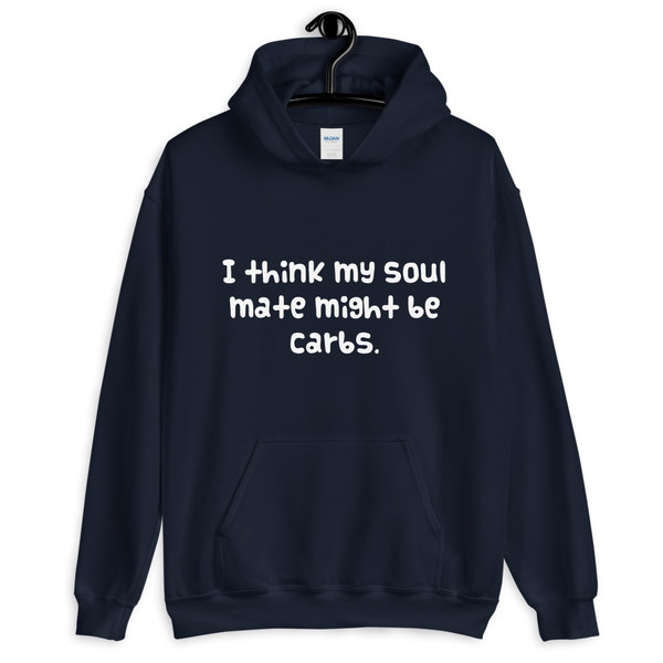 I think my soul mate might be carbs. - Unisex Hooded Sweatshirt Funny quotes 7823330