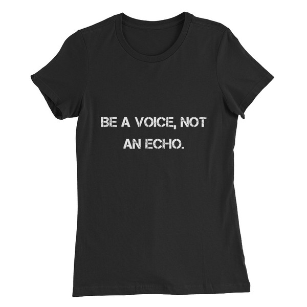 Be a voice, not an echo. - Women's The Favorite Tee Motivational quotes 7831119
