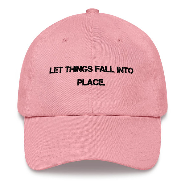 Let things fall into place. - Classic Dad Cap Motivational quotes 7820383