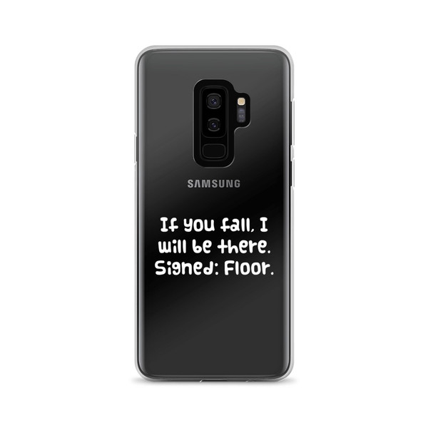 If you fall, I will be there. Signed: Floor. - Samsung Case Funny quotes 7830812