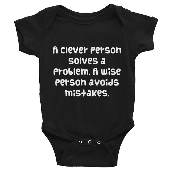 A clever person solves a problem. A wise person avoids mistakes. - Infant Baby Rib Bodysuit Funny quotes 7829220