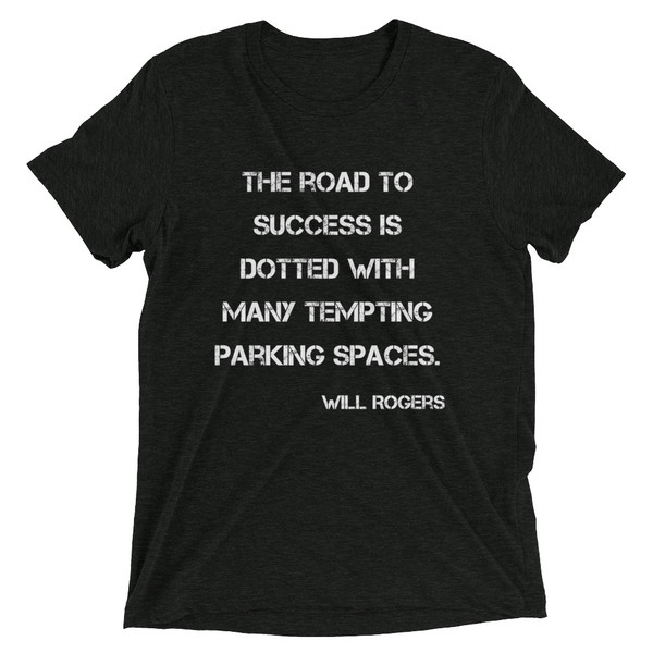 The road to success is dotted with many tempting parking spaces. - Will Rogers - Unisex Triblend Short Sleeve T-Shirt Motivational quotes 7827303