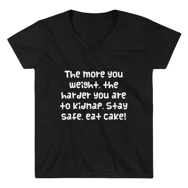 The more you weight, the harder you are to kidnap. Stay safe, eat cake! - Lightweight V-Neck T-Shirt Funny quotes 7831328