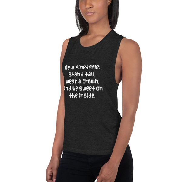 Be a pineapple: stand tall, wear a crown, and be sweet on the inside. - Women's Flowy Muscle Tank Funny quotes 7830634