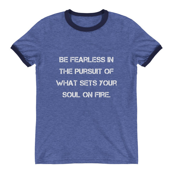 Be fearless in the pursuit of what sets your soul on fire. - Lightweight Ringer Tee Motivational quotes 7830944