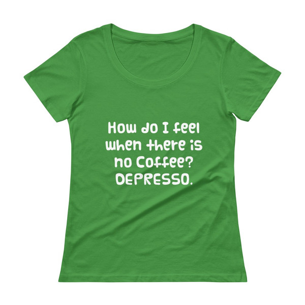 How do I feel when there is no Coffee? DEPRESSO. - Ladies Sheer Scoopneck T-Shirt Funny quotes 7821178