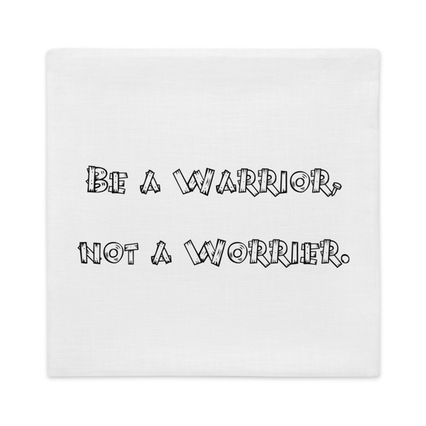 Be a Warrior, not a Worrier. - Premium Pillow Case Funny quotes 7827572