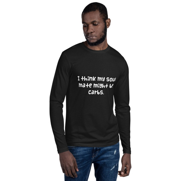 I think my soul mate might be carbs. - Fitted Long Sleeve Crew Funny quotes 7822056