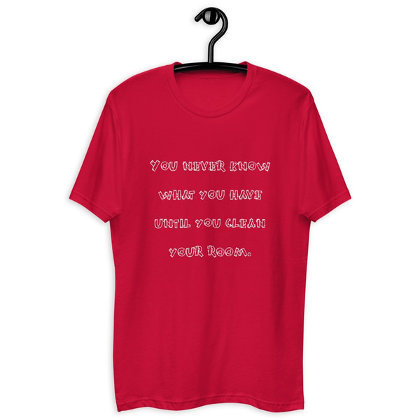 You never know what you have until you clean your room. - Fitted Long Sleeve Crew Funny quotes 7821588