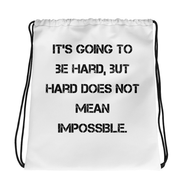 It's going to be hard, but hard does not mean impossible. - Drawstring Bag Motivational quotes 7832346