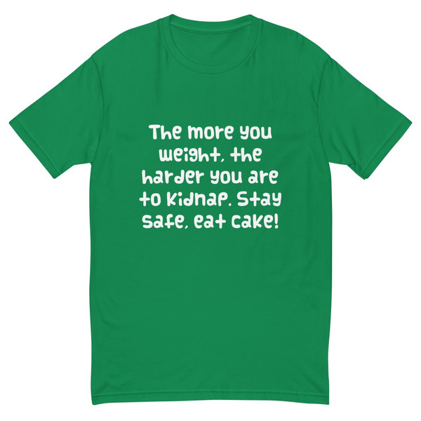 The more you weight, the harder you are to kidnap. Stay safe, eat cake! - Fitted Long Sleeve Crew Funny quotes 7821327